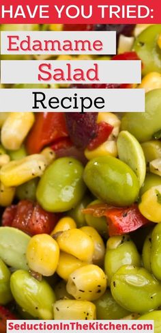 green olives and red peppers with text overlay that reads have you tried edamame salad recipe