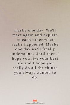 a poem written in black and white on paper with the words maybe one day we'll meet again and explain too each other what really happened