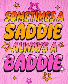 someone's a saddie always a baddie poster with stars and the words