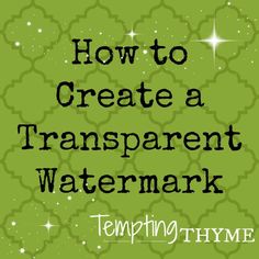 a green background with the words how to create a transparente watermark on it