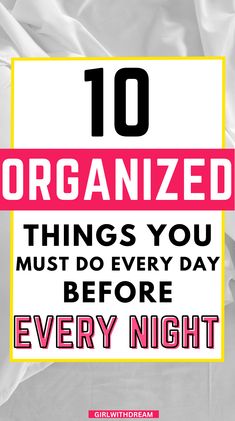 10 organized things to do every night before bed| 10 things you must do every night before bed. 10 personal development things to do every night before bed | These are 10 productive things to do every night before bed! good night routine) evening routine daily routine for women | night routine for women | healthy routine| self care routinel organized life | getting organized | organization hackel how to organize your life. How To Be More Organized, New Things To Try