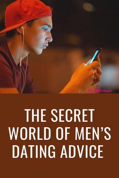 the secret world of men's dating advice is in front of a man looking at his phone