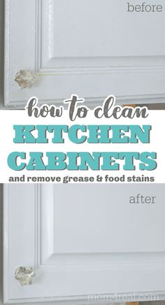 the words how to clean kitchen cabinets and remove grease and food stains from them on top of