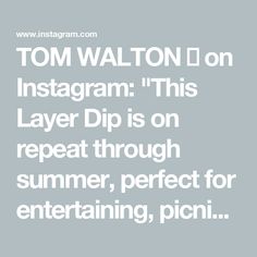 the words tom walton on instagramm this layer dip is on repeat through summer, perfect for entertaining, picni