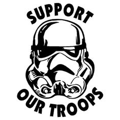 a black and white image of a storm trooper with the words support our troops on it