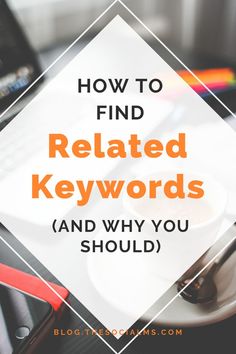 the words how to find related keywords and why you should? on top of a laptop