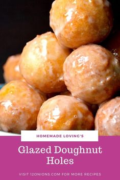 glazed doughnut holes stacked on top of each other with text overlay reading homemade loving's glazed doughnut holes