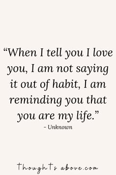 a quote that says when i tell you love you, i am not saying it out of