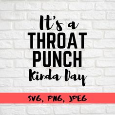 it's a throat punch kinda day svg file for cricut and silhouette