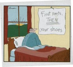 a cartoon drawing of a person laying in bed next to a sign that says first pants, then your shoes