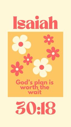 a poster with flowers on it that says, jesus's plan is worth the wait