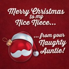 Merry Christmas to my Nice niece... from your Naughty auntie! Merry Christmas My Niece, Merry Christmas Niece Quotes, Merry Christmas Niece, Funny Christmas Messages, Christmas Eve Quotes, Christmas Wishes Quotes, Niece Quotes, Merry Christmas Message, Happy December