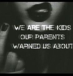 we are the kids our parents want us about