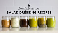 six different types of salad dressing in small glass jars with the words 6 healthy homemade salad dressing recipes