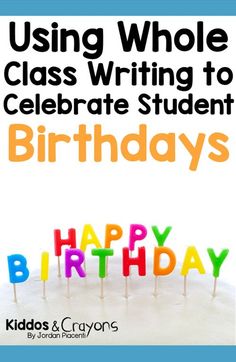 a birthday cake with candles and the words using whole class writing to celebrate student birthdays