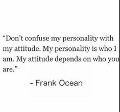 a quote from frank ocean that reads, don't consume my personality with my attitude