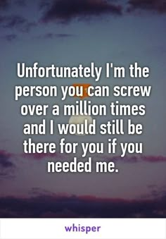 the quote that says, unfortunately i'm the person you can screw over a million