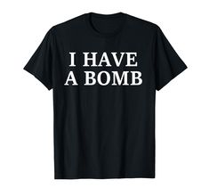 PRICES MAY VARY. I Have A Bomb is the theme of this design. You should definitely add this to your wardrobe. Buy for your neighbor, wife, girlfriend, spouse, boyfriend, son, or any of the aforementioned! Great present for Christmas, birthdays, anniversaries, and other events. Take this gift for your best friend, parents, siblings, boyfriends, girlfriends, mothers, and daughters. Lightweight, Classic fit, Double-needle sleeve and bottom hem Yass Queen, Funny Clothes, Silly Shirt, Boyfriends Girlfriends, Clothes Items, Nice Outfits, Women T Shirt, Look Cool, Funny Shirts