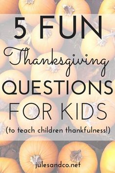 a pile of pumpkins with the text 5 fun thanksgiving questions for kids to teach children thanksgiving