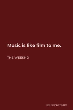 a red background with the words music is like film to me, the weeknd