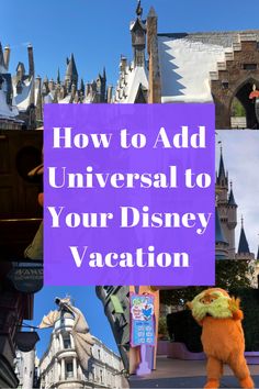 how to add universal to your disney vacation with pictures and text overlaying it