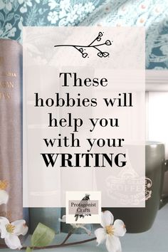 books and flowers with the words these hobbies will help you with your writing