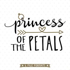 the phrase princess of the petals with an arrow and heart on it's side