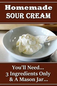 homemade sour cream in a white bowl on a table with text that reads, you'll need 3 ingredients only & a mason jar