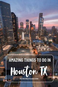 an aerial view of houston, texas with the words amazing things to do in houston tx