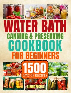 water bath canning and preserving cookbook for beginners 150 days of recipes