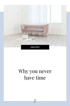 a couch sitting in front of a window with the words, why you never have time