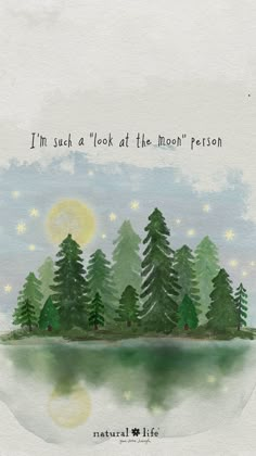 a watercolor painting with trees and the words i'm such a look at the moon person