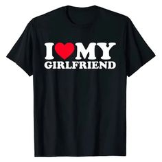 i love my girlfriend t - shirt