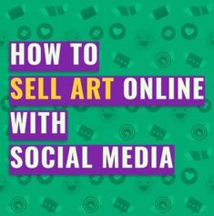 the words how to sell art online with social media on a green and purple background