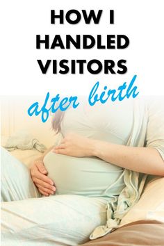 a pregnant woman laying in bed with her stomach exposed and the words how i handled visitors after birth