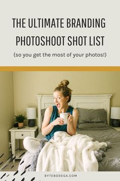 a woman sitting on her bed holding a cup and looking at the camera text reads, the ultimate branding photography list so you get the most of your photos