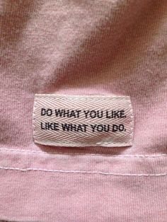 a label that says, do what you like, like what you do on it