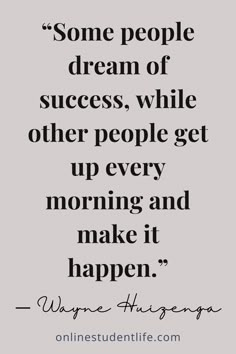 a quote that says, some people dream of success while other people get up every morning and make it happen