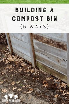 a wooden fence with text overlay reading building a compost bin 6 ways