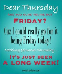 a blue poster with the words dear thursday and it's just been a long week