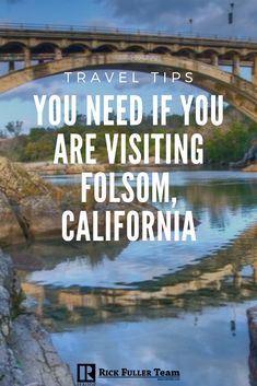 a bridge over water with the words travel tips you need if you are visiting folsom, california