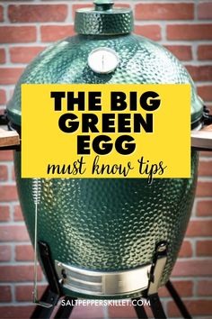 the big green egg must know tips on how to use it for cooking and grilling