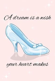 a blue high heeled shoe with the words, a dream is a wish your heart makes