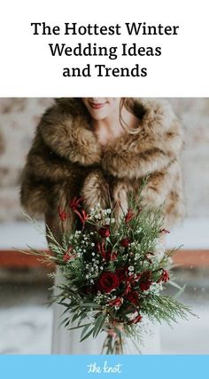 a woman in fur coat holding a vase with flowers on it and text overlay that reads, the hotest winter wedding ideas and trends