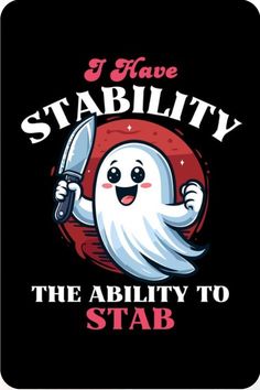 i have stability the ability to stab - funny ghost with knife and text