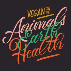 the words vegan for the animals and earth health written in different colors on a black background