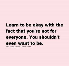 a quote that says learn to be okay with the fact that you're not for everyone