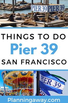 the pier at pier 39 with text overlay that reads things to do pier 39 san francisco