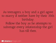 a quote that says as teenagers, a boy and a girl agree to marry if nether have by their 35th birthday