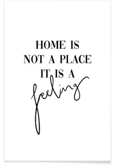 the words home is not a place it's a feeling on a white background